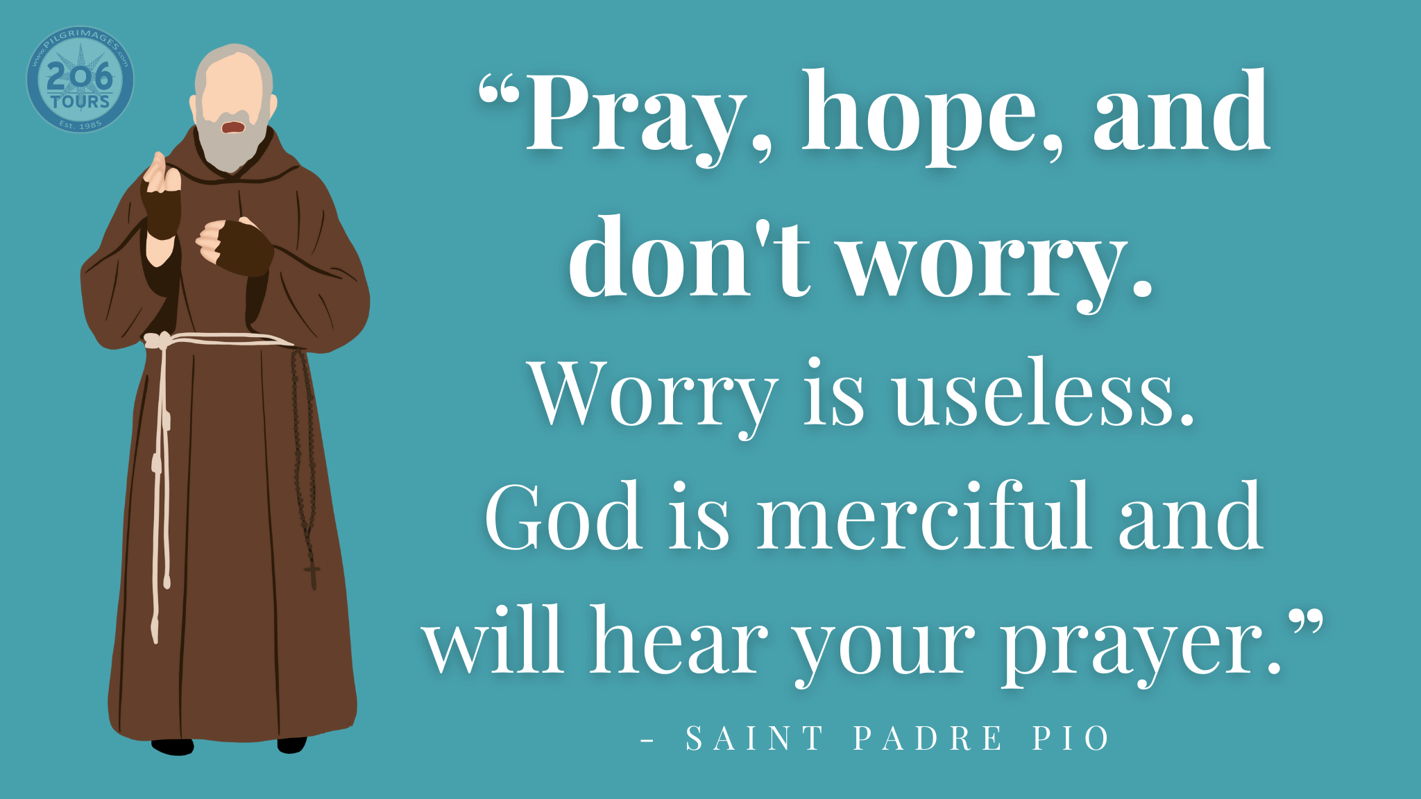 pray, hope, and don't worry - padre pio