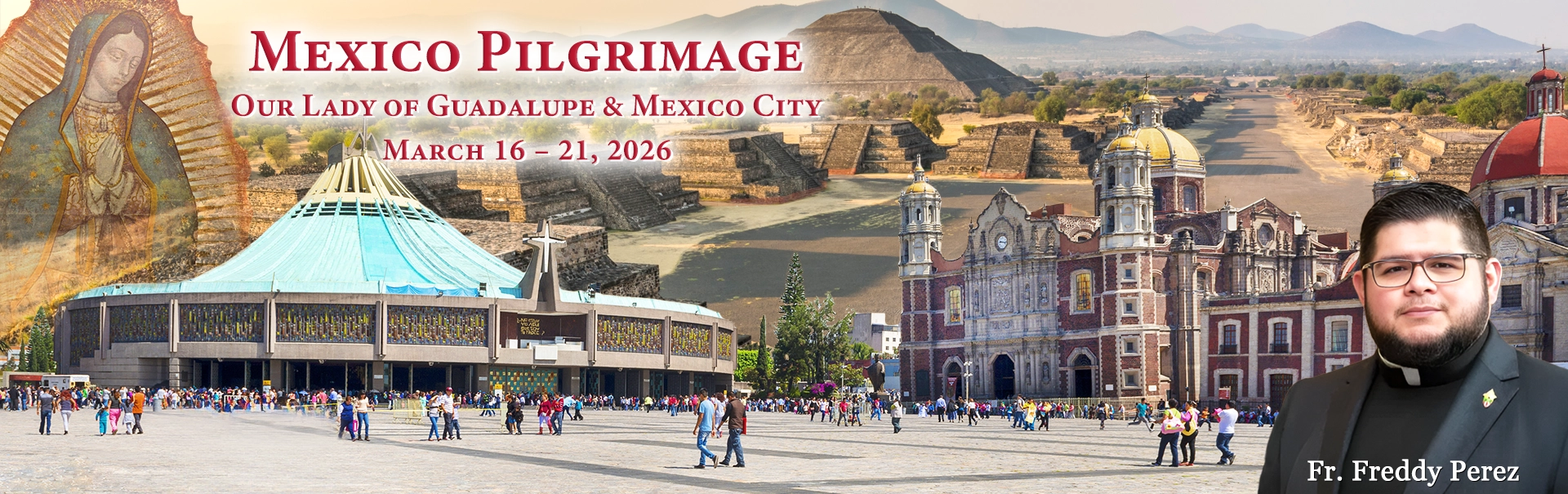 Fr. Freddy Perez Pilgrimage to Our Lady of Guadalupe & Mexico City