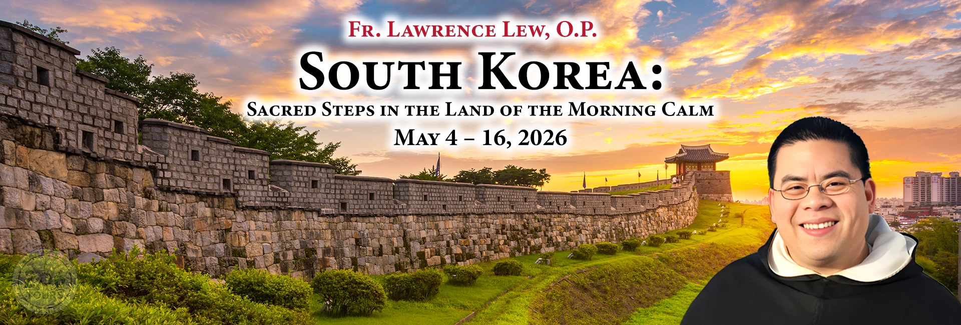 Fr. Lawrence Lew, O.P. South Korea: Sacred Steps in the Land of the Morning Calm