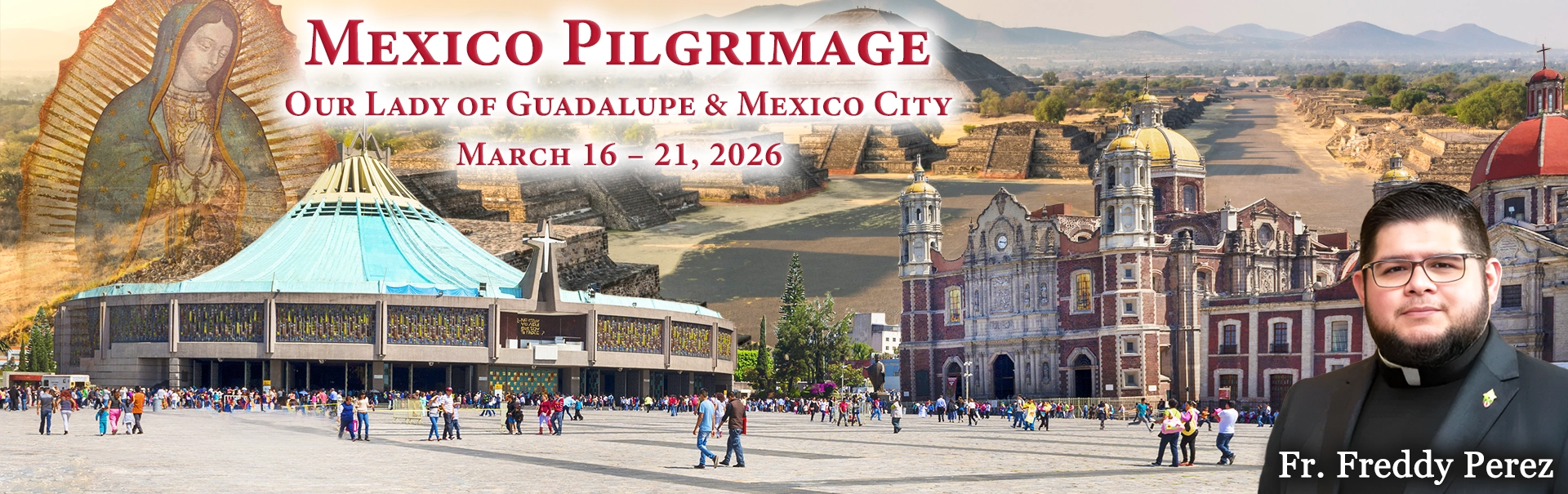 Fr. Freddy Perez Pilgrimage to Our Lady of Guadalupe & Mexico City